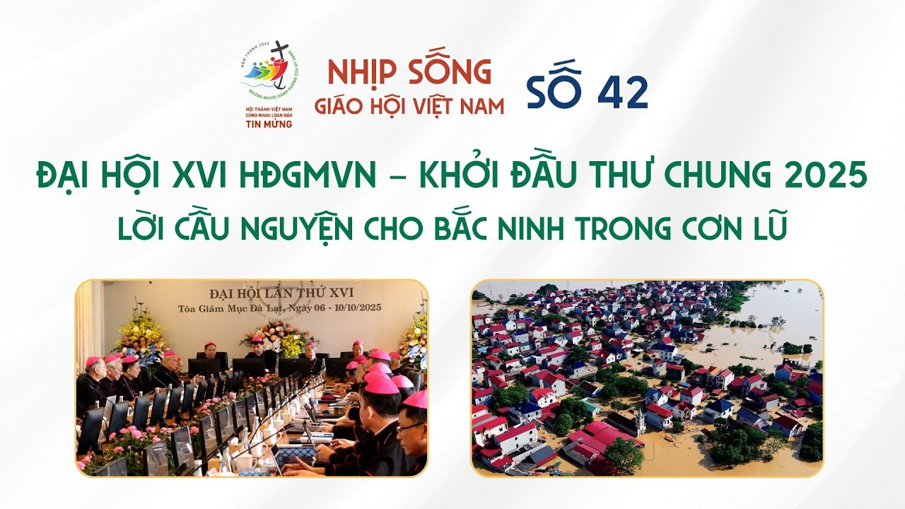 Đại hội XVI HĐGMVN khởi đầu Thư Chung 2025 & lời cầu nguyện cho Bắc Ninh trong cơn lũ | NSGHVN số 42